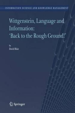 Wittgenstein, Language and Information: "Back to the Rough Ground!"