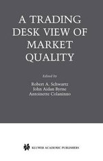 A Trading Desk View of Market Quality A Trading Desk View of Market Quality