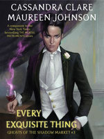 Ghosts of the Shadow Market 3: Every Exquisite Thing