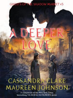 Ghosts of the Shadow Market 5: A Deeper Love