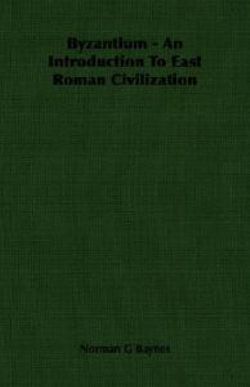 Byzantium - An Introduction To East Roman Civilization