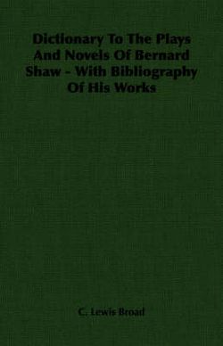 Dictionary To The Plays And Novels Of Bernard Shaw - With Bibliography Of His Works