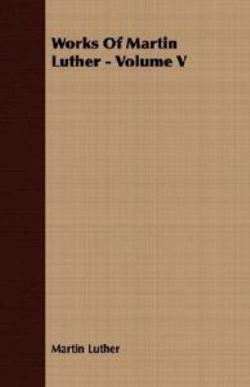 Works Of Martin Luther - Volume V
