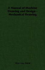 A Manual of Machine Drawing and Design - Mechanical Drawing