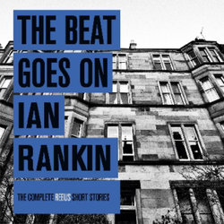 The Beat Goes on: the Complete Rebus Stories