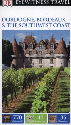 DK Eyewitness Travel Guide: Dordogne, Bordeaux & the Southwest Coast