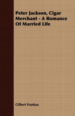 Peter Jackson, Cigar Merchant - A Romance Of Married Life