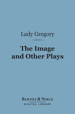 The Image and Other Plays (Barnes & Noble Digital Library)