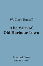 The Yarn of Old Harbour Town (Barnes & Noble Digital Library)