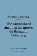 The Memoirs of Jacques Casanova de Seingalt, Volume 5 (Barnes & Noble Digital Library)