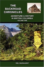 The Backroad Chronicles: Adventure and History in British Columbia v. 1