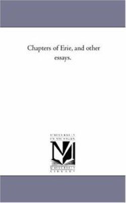 Chapters of Erie, and Other Essays.