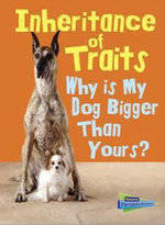 Show Me Science Inheritance of Traits Why is My Dog Bigger Than Your Dog?