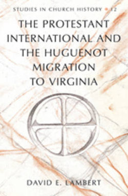 The Protestant International and the Huguenot Migration to Virginia