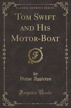 Tom Swift and His Motor-Boat (Classic Reprint)