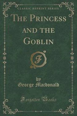 The Princess and the Goblin (Classic Reprint)