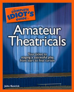 The Complete Idiot's Guide to Amateur Theatricals
