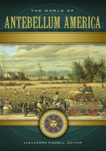 The World of Antebellum America: A Daily Life Encyclopedia [2 volumes]