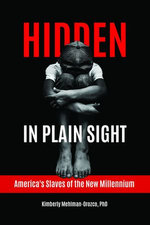 Hidden in Plain Sight: America's Slaves of the New Millennium