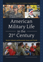 American Military Life in the 21st Century: Social, Cultural, and Economic Issues and Trends [2 volumes]