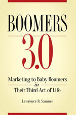 Boomers 3.0: Marketing to Baby Boomers in Their Third Act of Life