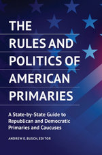 The Rules and Politics of American Primaries: A State-by-State Guide to Republican and Democratic Primaries and Caucuses