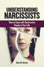 Understanding Narcissists: How to Cope with Destructive People in Your Life