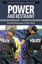 Power and Restraint: The Moral Dimensions of Police Work, 2nd Edition