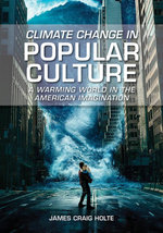 Climate Change in Popular Culture: A Warming World in the American Imagination