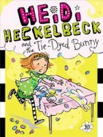 Heidi Heckelbeck and the Tie-Dyed Bunny Heidi Heckelbeck and the Tie-Dyed Bunny