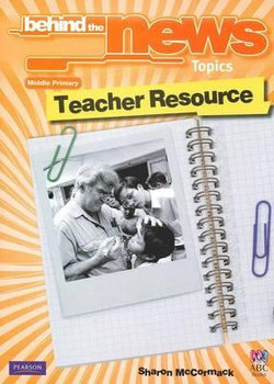 Behind the News Topics Middle Primary Teacher's Resource Book
