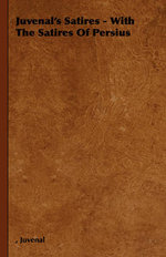 Juvenal's Satires - With The Satires Of Persius
