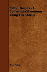 Cattle Brands - A Collection Of Westerns Camp-Fire Stories