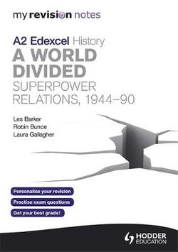 My Revision Notes Edexcel A2 History: A World Divided: Superpower Relations, 1944-90