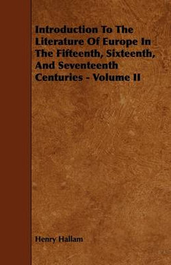 Introduction To The Literature Of Europe In The Fifteenth, Sixteenth, And Seventeenth Centuries - Volume II