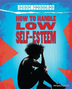 Under Pressure: How to Handle Low Self-Esteem