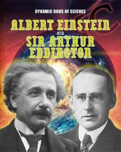 Dynamic Duos of Science: Albert Einstein and Sir Arthur Eddington