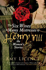 The Six Wives & Many Mistresses of Henry VIII