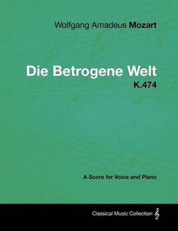 Wolfgang Amadeus Mozart - Die Betrogene Welt - K.474 - A Score for Voice and Piano