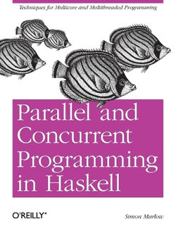 Parallel and Concurrent Programming in Haskell Parallel and Concurrent Programming in Haskell