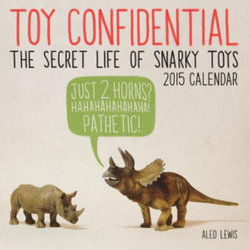 2015 Toy Confidential: The Secret Life of Snarky Toys Wall Calendar