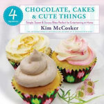 4 Ingredients: Chocolate, Cakes & Cute Things