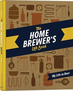 Home Brewer's Lab Book : Your Year in Beer