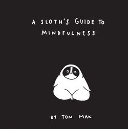 A Sloth's Guide to Mindfulness (Mindfulness Books, Spiritual Self-Help Book, Funny Meditation Books)