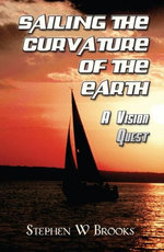 Sailing The Curvature Of The Earth: A Vision Quest