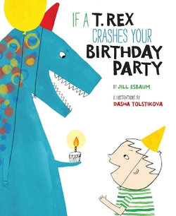 If a T Rex Crashes Your Birthday Party If a T Rex Crashes Your Birthday Party