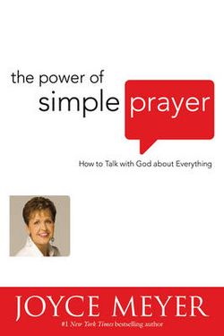 The Power of Simple Prayer (International): How to Talk with God about Everything