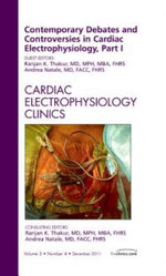 Contemporary Debates and Controversies in Cardiac Electrophysiology, Part I, An Issue of Cardiac Electrophysiology Clinics: Volume 3-4
