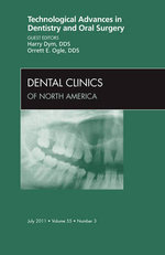 Technological Advances in Dentistry and Oral Surgery, An Issue of Dental Clinics: Volume 55-3 Technological Advances in Dentistry and Oral Surgery, An Issue of Dental Clinics: Volume 55-3