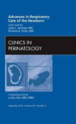 Advances in Respiratory Care of the Newborn, An Issue of Clinics in Perinatology: Volume 39-3